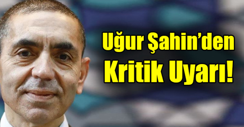 Uğur Şahin’den kritik uyarı