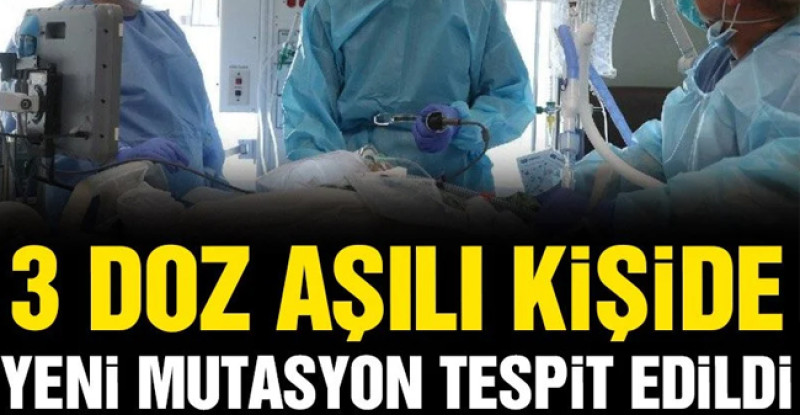 3 doz aşılı kişide yeni mutasyon tespit edildi