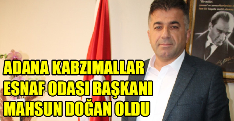 ADANA KABZIMALLAR ESNAF ODASI BAŞKANI MAHSUN DOĞAN OLDU
