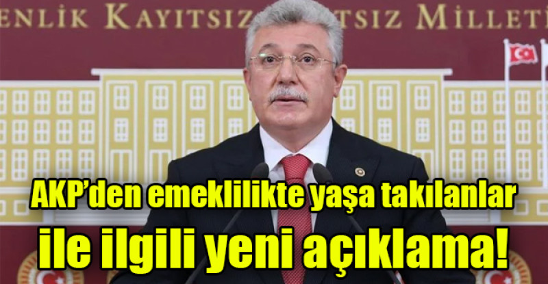 AKP’den emeklilikte yaşa takılanlar ile ilgili yeni açıklama