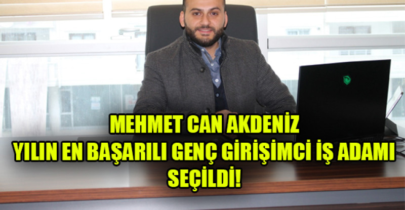 MEHMET CAN AKDENİZ  YILIN EN BAŞARILI GENÇ GİRİŞİMCİ İŞ ADAMI SEÇİLDİ!