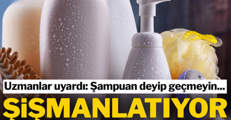 Uzmanlar uyardı: Şampuanınız sizi şişmanlatıyor olabilir