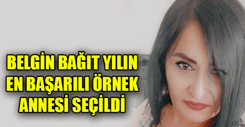 BELGİN BAĞIT YILIN EN BAŞARILI ÖRNEK ANNESİ SEÇİLDİ