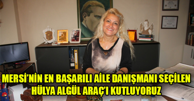 MERSİ’NİN EN BAŞARILI AİLE DANIŞMANI SEÇİLEN HÜLYA ALGÜL ARAÇ’I KUTLUYORUZ