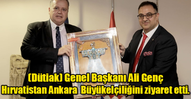 (Dütiak) Genel Başkanı Ali Genç Hırvatistan Ankara  Büyükelçiliğini ziyaret etti.