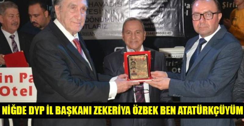 NİĞDE DYP İL BAŞKANI ZEKERİYA ÖZBEK BEN ATATÜRKÇÜYÜM