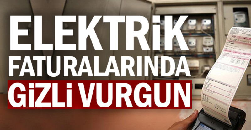 Elektrik faturalarında gizli vurgun
