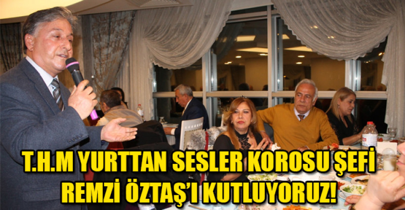 T.H.M YURTTAN SESLER KOROSU ŞEFİ REMZİ ÖZTAŞ’I KUTLUYORUZ