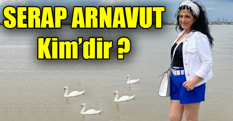 SERAP ARNAVUT Kim’dir ?