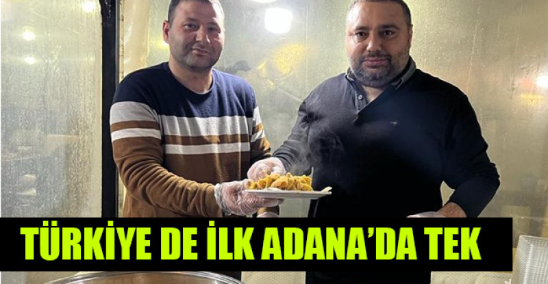 TÜRKİYE DE İLK ADANA’DA TEK