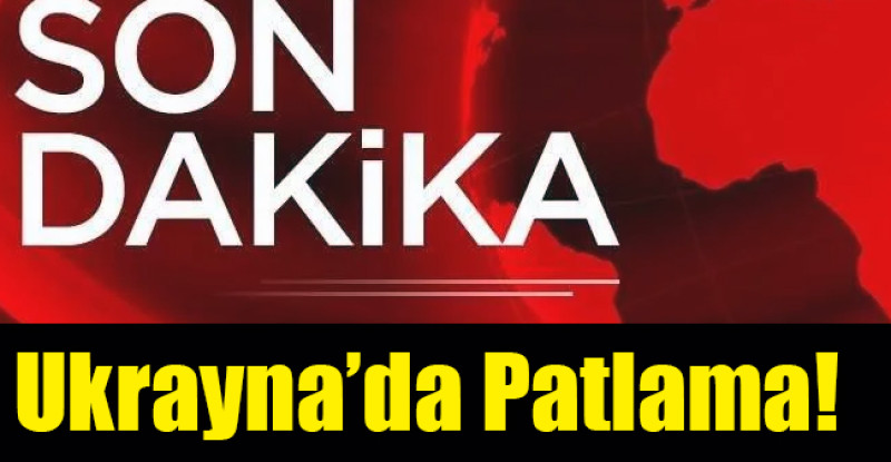 Ukrayna’da Patlama!