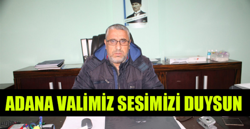 ADANA VALİMİZ SESİMİZİ DUYSUN