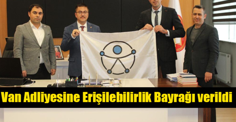Van Adliyesine Erişilebilirlik Bayrağı verildi