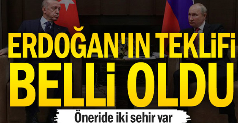 Erdoğan’ın teklifi belli oldu… Öneride iki şehir var