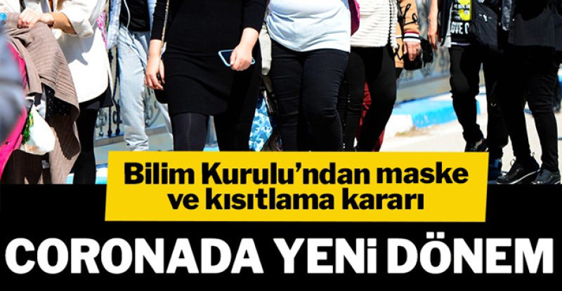 Bilim Kurulu’ndan maske ve kısıtlama kararı!