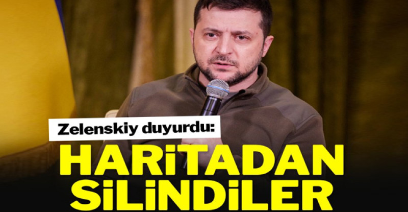 Zelenskiy duyurdu! Haritadan silindiler