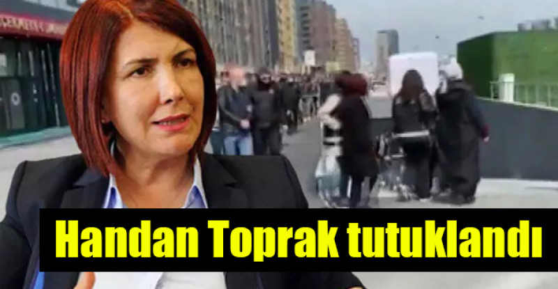Handan Toprak tutuklandı