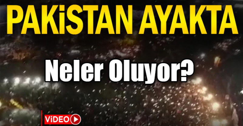 Pakistan ayakta… Halk sokağa döküldü