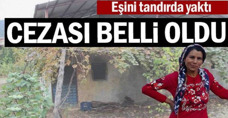 Eşini tandırda yaktı… Cezası belli oldu