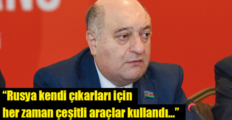 Musa Guliyev: “Rusya kendi çıkarları için her zaman çeşitli araçlar kullandı…”
