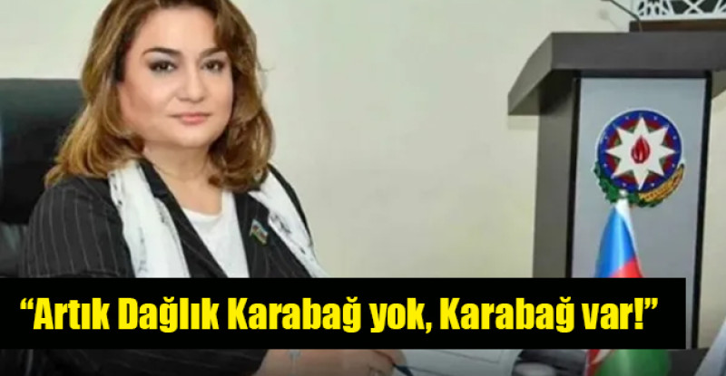 Azerbaycan Milletvekili: “Artık Dağlık Karabağ yok, Karabağ var!”