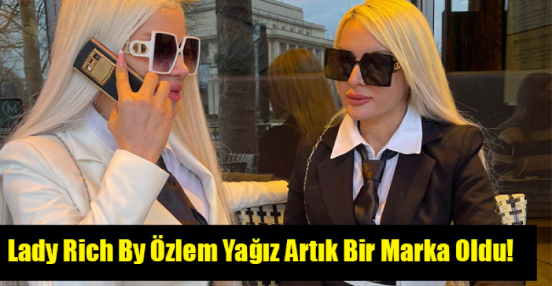 Lady Rich By Özlem Yağız Artık Bir Marka Oldu