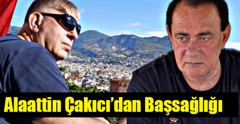 Alaattin Çakıcı’dan Başsağlığı