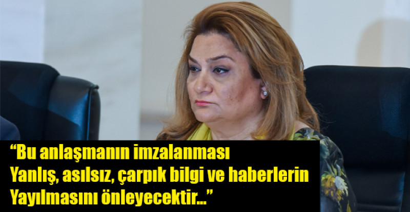 Hicran Hüseynova: “Bu anlaşmanın imzalanması yanlış, asılsız, çarpık bilgi ve haberlerin yayılmasını önleyecektir…”