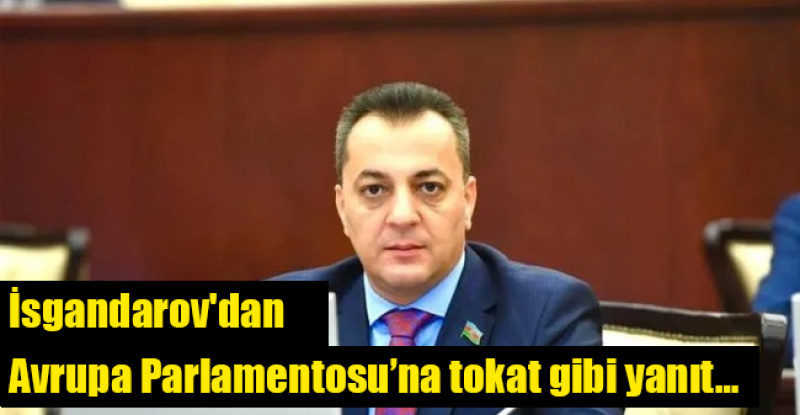Vugar İsgandarov’dan Avrupa Parlamentosu’na tokat gibi yanıt…