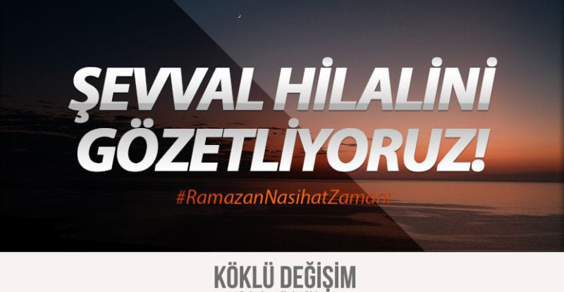 Köklü Değişim Medya : Şevval Hilalini Gözetliyoruz