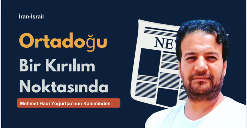 Mehmet Hadi Yoğurtçu ; “Orta Doğu Bir Kırılma Noktasında”
