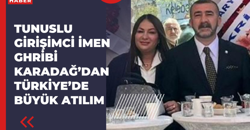 Tunuslu Öğretmen İmen Ghribi Karadağ’dan Türkiye’de Büyük Atılım