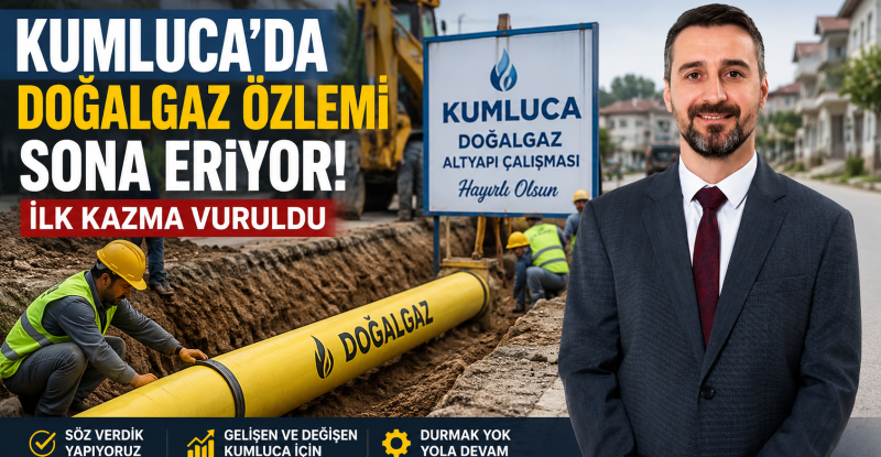 Kumluca’nın Doğalgaz Hasreti Sona Eriyor: İlk Kazma Vuruldu